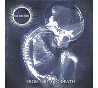 SUN DONT SHINE - FROM BIRTH TO DEATH