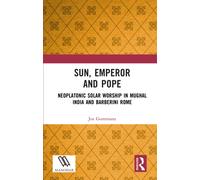 Sun, Emperor and Pope : Neoplatonic Solar Worship in Mughal India and Barberini Rome