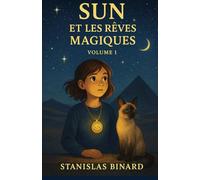 Sun et les rêves magiques - Tome 1 (8 ans et +): Une aventure onirique en Égypte antique - Adapté pour les plus jeunes lecteurs à partir du roman ... (Sun et les rêves magiques (8 ans et +))