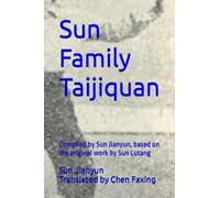 Sun Family Taijiquan: Compiled by Sun Jianyun, based on the original work by Sun Lutang