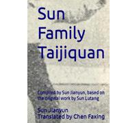 Sun Family Taijiquan: Compiled by Sun Jianyun, based on the original work by Sun Lutang