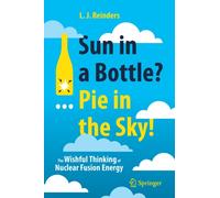 Sun in a Bottle?... Pie in the Sky! : The Wishful Thinking of Nuclear Fusion Energy