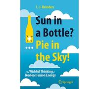 Sun in a Bottle?... Pie in the Sky!: The Wishful Thinking of Nuclear Fusion Energy