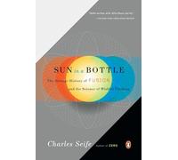 Sun in a Bottle: The Strange History of Fusion and the Science of Wishful Thinking