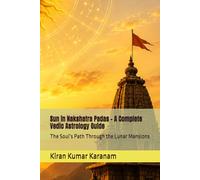 Sun in Nakshatra Padas - A Complete Vedic Astrology Guide: The Soul’s Path Through the Lunar Mansions (Planets in Nakshatra Padas)