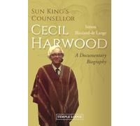 Sun King's Counsellor, Cecil Harwood: A Documentary Biography