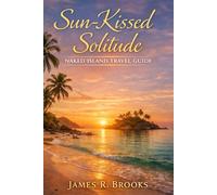 SUN-KISSED SOLITUDE: Naked Island Travel Guide️