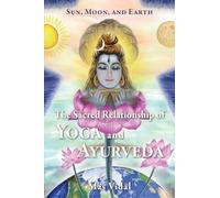 Sun, Moon and Earth: The Sacred Relationship of Yoga and Ayurveda