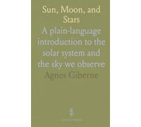 Sun, Moon, and Stars: A plain-language introduction to the solar system and the sky we observe