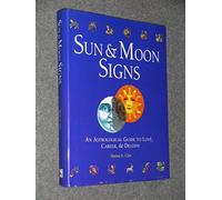 Sun & Moon Signs: An Astrological Guide to Love, Career, & Destiny