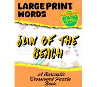 Sun of The Beach: Sarcastic Crossword Puzzles: The Ultimate Crossword Puzzle Book for Having Fun and Taking a Break
