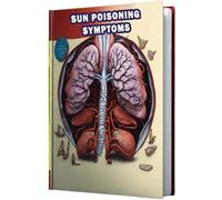Sun Poisoning Symptoms: Learn about the symptoms of sun poisoning, a severe sunburn reaction requiring medical attention.
