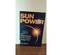 Sun Power: The Global Solution for the Coming Energy Crisis