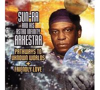 Sun Ra - Pathways To Unknown Worlds/Friendly Love
