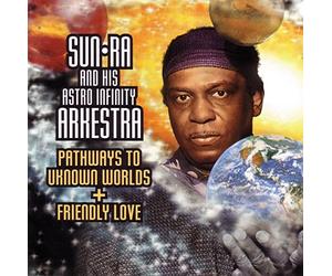 Sun Ra - Pathways To Unknown Worlds/Friendly Love
