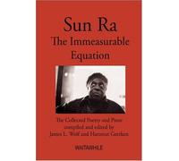 Sun Ra, the Immeasurable Equation: The Collected Poetry and Prose