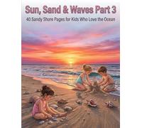 Sun, Sand & Waves Part 3: 40 Sandy Shore Pages for Kids Who Love the Ocean (Summer)
