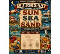Sun Sea and Sand: Large Print Word Search Celebrating Holidays, Beaches and Seaside Life - 100 Nostalgic Puzzles from the 1950s to 1980s (Moonlight Lantern Press Large Print Word Search Collection)