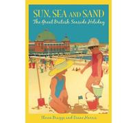 Sun, Sea and Sand: The Great British Seaside Holiday