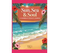 SUN,SEA & SOUL: A GUIDED JOURNAL FOR CARIBBEAN WOMEN
