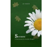 SUN SHINE: “A 150-Page Guided Journal with Thought-Boosting Images and Inspiring Quotes to Brighten Your Day”