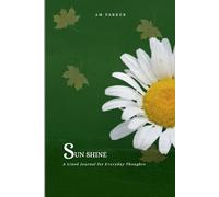 SUN SHINE: “A 150-Page Guided Journal with Thought-Boosting Images and Inspiring Quotes to Brighten Your Day”