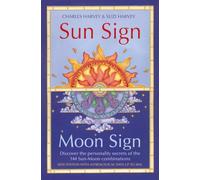 Sun Sign, Moon Sign: Discover the Personality Secrets of the 144 Sun-Moon Combinations