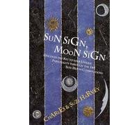 Sun Sign, Moon Sign: Discover the Personality Secrets of the 144 Sun-moon Combinations