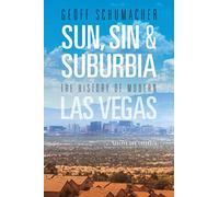 Sun, Sin & Suburbia: The History of Modern Las Vegas, Revised and Expanded