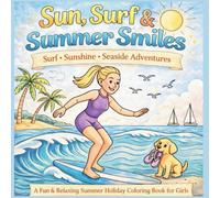 Sun, Surf & Summer Smiles: A Fun & Relaxing Summer Holiday Coloring Book for Girls | Beach Adventures, Surfing Scenes, Ocean Fun and Cute Seaside Moments for Creative Kids
