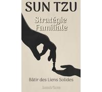 Sun Tzu et la Stratégie Familiale: Bâtir des Liens Solides