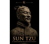 Sun Tzu: La mente detrás del Arte de la Guerra (El Código del Poder)