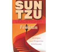 Sun Tzu Leadership Féminin: Stratégies pour Dirigeantes Ambitieuses