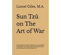 Sun Tzŭ on The Art of War: THE OLDEST MILITARY TREATISE IN THE WORLD Translated from the Chinese with Introduction and Critical Notes BY LIONEL GILES, M.A.