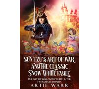 Sun Tzu’s “The Art of War” Meets the “Snow White & 7 Dwarfs” Fairy Tale: The Art of War, Snow White, and the 7 Strategic Dwarfs (Art of War vs Fairy Tales)