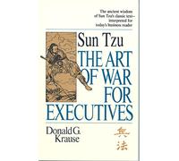 Sun Tzu – The Art of War for Executives – Classic Text Interpreted for Today's Business Reader