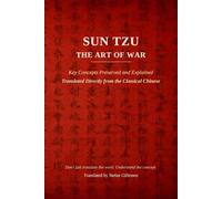 Sun Tzu: The Art of War (Translated and Annotated): Key Concepts Preserved and Explained - A New English Translation from the Classical Chinese