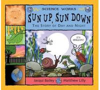 Sun Up, Sun Down: The Story of Day and Night (Science Works)