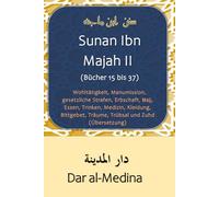 Sunan Ibn Majah II (Bücher 15 bis 37): Wohltätigkeit, Manumission, gesetzliche Strafen, Erbschaft, Ḥajj, Essen, Trinken, Medizin, Kleidung, Bittgebet, Träume, Trübsal und Zuhd (Übersetzung)