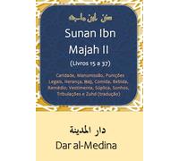 Sunan Ibn Majah II (Livros 15 a 37): Caridade, Manumissão, Punições Legais, Herança, Ḥajj, Comida, Bebida, Remédio, Vestimenta, Súplica, Sonhos, Tribulações e Zuhd (tradução)