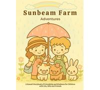 Sunbeam Farm Adventures: A Kawaii Storybook of Friendship and Kindness for Children with Lila, Milo and Friends (Sunbeam Farm Stories with Lila, Milo and Friends)