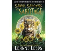 Sunbeam, Sunflowers, and Sabotage: A Cozy Magic Midlife Mystery: 8 (Silver Circle Cat Rescue Mysteries)