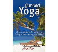 Sunbed Yoga: How to relax and exercise without leaving your sunbed!