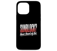 Sunblock Never Heard Of Her Funny Sunburn Vacation Case for iPhone 13 Pro Max