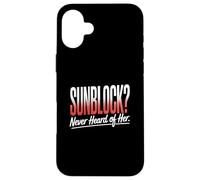 Sunblock Never Heard Of Her Funny Sunburn Vacation Case for iPhone 16 Plus