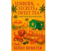 Sunburn, Secrets & Sweet Tea: A Sunset Palms Trailer Park Mystery - Book 7 (Sunset Palms Trailer Park Mysteries)
