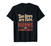 Sunburn Tan Lines Are Cute Burns Are Commitment T-Shirt