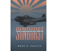 Sunburst: The Rise of Japanese Naval Air Power, 1909-1941