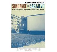 Sundance to Sarajevo: Film Festivals and the World They Made