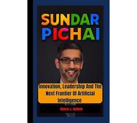 SUNDAR PICHAI: Innovation, Leadership, And The Next Frontier of Artificial Intelligence